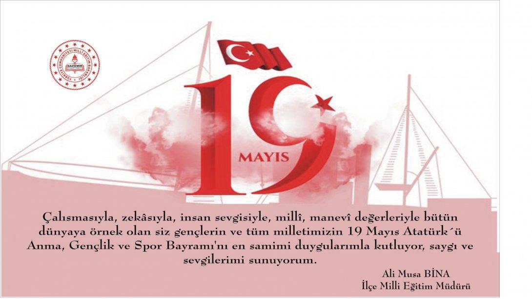 İlçe Milli Eğitim Müdürümüz Ali Musa BİNA'nın 19 Mayıs Atatürk'ü Anma, Gençlik ve Spor Bayramı Mesajı