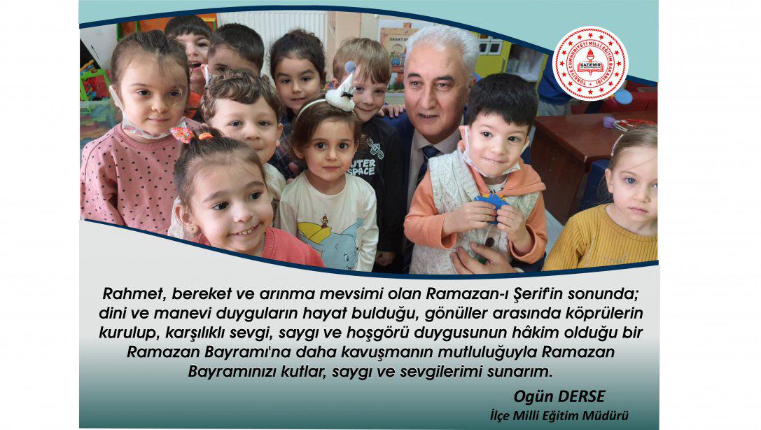 İlçe Milli Eğitim Müdürümüz Sayın Ogün DERSE'nin Ramazan Bayramı Mesajı