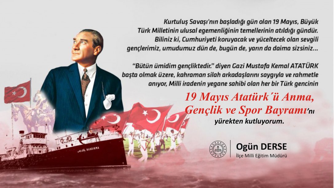 İlçe Milli Eğitim Müdürümüz Sayın Ogün DERSE'nin 19 Mayıs Atatürk'ü Anma, Gençlik ve Spor Bayramı Kutlama Mesajı