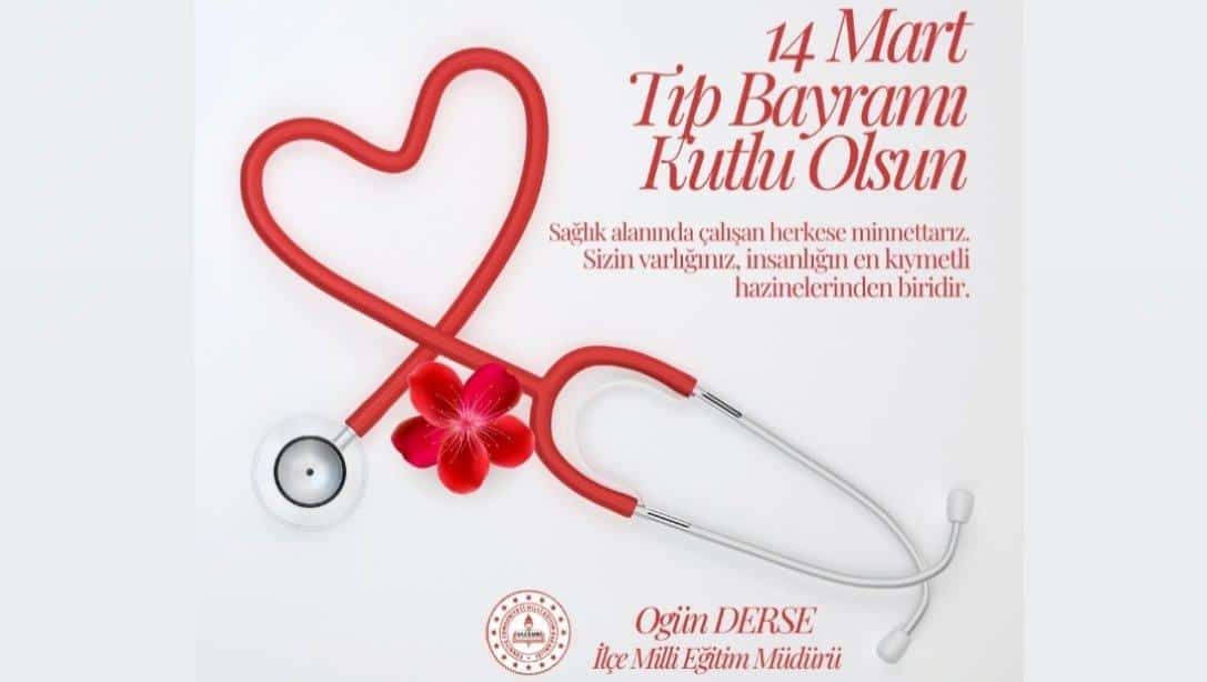 İlçe Milli Eğitim Müdürümüz Ogün DERSE'nin 14 Mart Tıp Bayramı Günü Mesajı