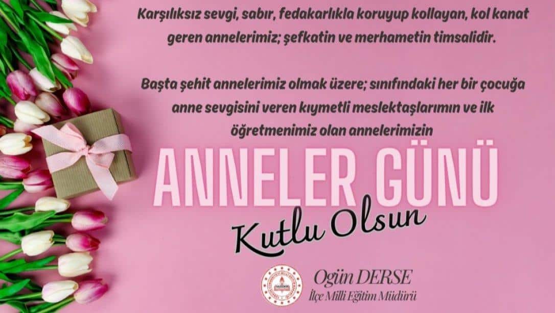 İlçe Milli Eğitim Müdürümüz Sayın Ogün DERSE'nin Anneler Günü Mesajı 