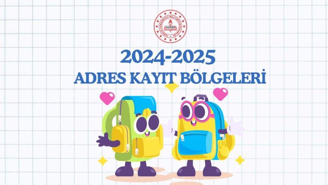 2024-2025 EĞİTİM ÖĞRETİM YILI ADRES KAYIT BÖLGELERİ